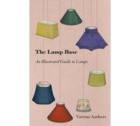 The Lamp Base An Illustrated Guide to Lamps