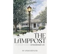 THE LAMPPOST: AN ORDINARY WOMAN'S EXTRAORDINARY LIFE