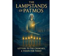 THE LAMPSTANDS OF PATMOS: Letters To The Churches, A Vision For Today