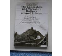 The Lancashire and Yorkshire Railway Around Preston: A History of the East and West Lancashire Sections Including Lostock Hall