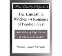 The Lancashire Witches - A Romance of Pendle Forest