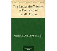 The Lancashire Witches: A Romance of Pendle Forest, Vol. I, Copyright Edition; Copyright Edition; Vol. I