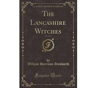The Lancashire Witches, Vol. 1 of 2 (Classic Reprint)