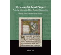 The Lancelot-Grail Project: Pictorial Choices in Three Related Manuscripts (Manuscripta Illuminata, 6)