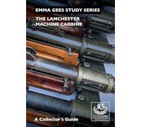 The Lanchester Machine Carbine: A Collector's Guide (Emma Gees Study Series)