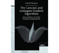 The Lanczos and Conjugate Gradient Algorithms: From Theory to Finite Precision Computations (Software, Environments and Tools): 19 (Software, Environments and Tools, Series Number 19)