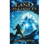 The Land: Alliances: A LitRPG Saga: Volume 3 (Chaos Seeds)