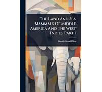 The Land And Sea Mammals Of Middle America And The West Indies, Part 1