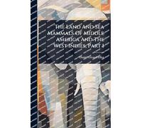 The Land And Sea Mammals Of Middle America And The West Indies, Part 1