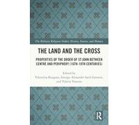 The Land and the Cross: Properties of the Order of St John between Centre and Periphery (16th-18th centuries) (The Military Religious Orders)