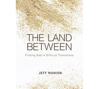 The Land Between: Finding God in Difficult Transitions