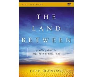The Land Between: Finding God in Difficult Transitions: Five Sessions [DVD]