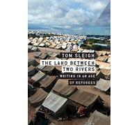 The Land Between Two Rivers: Writing in an Age of Refugees