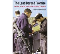 The Land Beyond Promise: Israel, Likud and the Zionist Dream