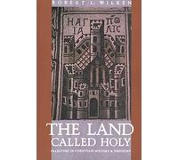 The Land Called Holy: Palestine in Christian History and Thought