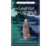 The Land Girl on Lily Road: A Heartwarming WW2 Historical Romance (Homefront Hearts)
