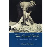 The Land Girls: In a Man's World, 1939-1946