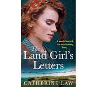 The Land Girl's Letters: A heartfelt historical romance from Catherine Law