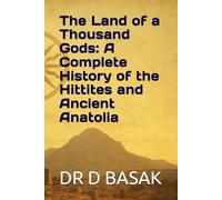 The Land of a Thousand Gods: A Complete History of the Hittites and Ancient Anatolia (The Complete World of Ancient Civilizations)