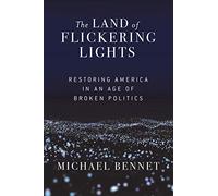 The Land of Flickering Lights: Restoring America in an Age of Broken Politics