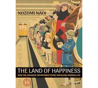 The Land of Happiness: How the Japanese Department Store Visualized Modern Life