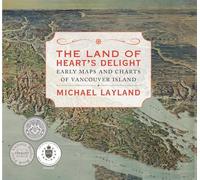 The Land of Heart's Delight: Early Maps and Charts of Vancouver Island