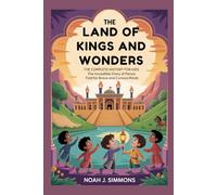 THE LAND OF KINGS AND WONDERS: The Complete History for Kids: The Incredible Story of Persia Told for Brave and Curious Minds