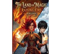 The Land of Magic - Raising Fire: A Middle Grade Epic Adventure for every child who has ever felt hidden - until they rise higher than anyone imagined.