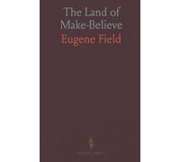 The Land of Make-Believe: A Book of Poems by Eugene Field, and the Story of the Children of Mother Goose by Viola R. Lowe