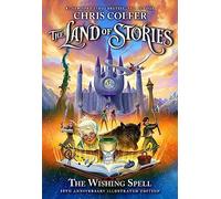 The Land of Stories: The Wishing Spell 10th Anniversary Illustrated Edition