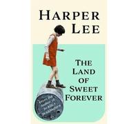 The Land of Sweet Forever - Harper Lee - Hardback 9781529155419