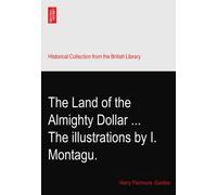 The Land of the Almighty Dollar ... The illustrations by I. Montagu.