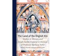 The Land of the English Kin: Studies in Wessex and Anglo-Saxon England in Honour of Professor Barbara Yorke: 26 (Brill's Series on the Early Middle Ages, 26)