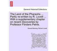 The Land of the Pharaohs ... Partly re-written by R. Lovett ... With a supplementary chapter on recent discoveries by Professor Flinders Petrie.