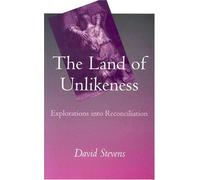 The Land of Unlikeness: Explorations into Reconciliation