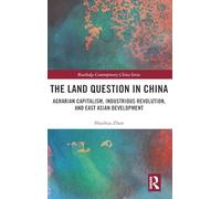 The Land Question in China: Agrarian Capitalism, Industrious Revolution, and East Asian Development (Routledge Contemporary China Series)
