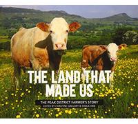 The Land That Made Us : The Peak District farmer's story