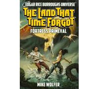 The Land That Time Forgot: Fortress Primeval (Edgar Rice Burroughs Universe)