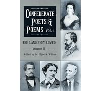 The Land They Loved Volume II: Confederate Poets & Poems Volume I