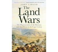 The Land Wars: The Dispossession of the Khoisan and amaXhosa in the Cape Colony