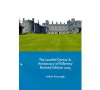 The Landed Gentry & Aristocracy of Kilkenny Revised Edition
