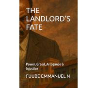 THE LANDLORD’S FATE: Power, Greed, Arrogance & Injustice