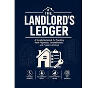 The Landlord's Ledger: A Simple Notebook for Tracking Rent Payments, Tenant Details, and Property Income