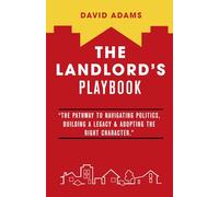 The Landlord's Playbook: “The Pathway to Navigating Politics, Building A Legacy & Adopting the Right Character.”