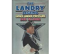 The Landry Legend: Grace Under Pressure