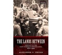 The Lands Between: Conflict in the East European Borderlands, 1870-1992 (Zones of Violence)