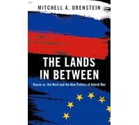 The Lands in Between: Russia vs. the West and the New Politics of Hybrid War