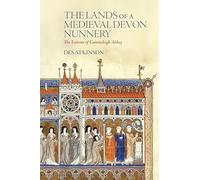 The Lands of a Medieval Devon Nunnery: the Extents of Canonsleigh Abbey: 68 (Devon and Cornwall Record Society)