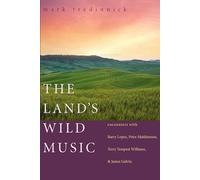 The Land's Wild Music: Encounters with Barry Lopez, Peter Matthiessen, Terry Tempest Williams, and James Galvin