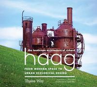 The Landscape Architecture of Richard Haag: From Modern Space to Urban Ecological Design